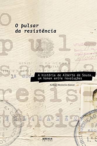 Livro PDF: O pulsar da resistência: A história de Alberto de Souza, um homem entre revoluções