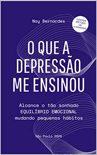 Capa do livro: O QUE A DEPRESSÃO ME ENSINOU: Alcance o tão sonhado equilíbrio emocional mudando pequenos hábitos - Ler Online pdf