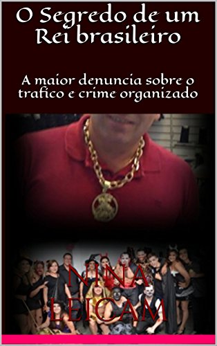 Capa do livro: O Segredo de um Rei brasileiro: A maior denuncia sobre o trafico e crime organizado - Ler Online pdf