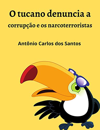 Capa do livro: O tucano denuncia a corrupção e os narcoterroristas (Coleção Mundo Contemporâneo Livro 9) - Ler Online pdf