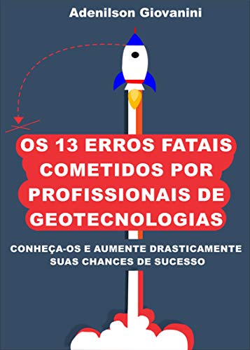 Livro PDF: Os 13 Erros Fatais Cometidos Por Profissionais de Geotecnologias: Conheça-os e aumente drasticamente suas chances de sucesso!