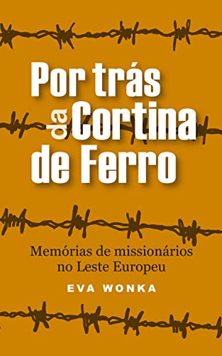 Livro PDF: Por trás da Cortina de Ferro: Memórias de missionários no Leste Europeu (Série Aventuras Mundiais)