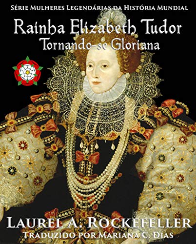 Capa do livro: Rainha Elizabeth Tudor: Tornando-se Gloriana - Ler Online pdf