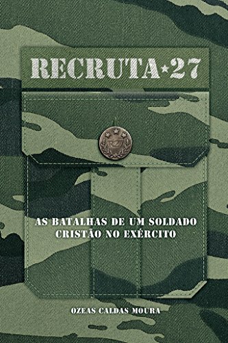 Capa do livro: Recruta 27: As batalhas de um Soldado cristão no Exército - Ler Online pdf