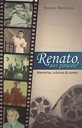 Livro PDF: Renato, aos poucos: Memórias, Crônicas & Contos