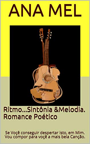 Livro PDF: Ritmo…Sintônia &Melodia. Romance Poético: Se Voçê conseguir despertar isto, em Mim. Vou compor para voçê a mais bela Canção.