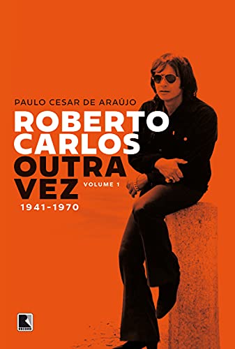 Livro PDF: Roberto Carlos outra vez: 1941-1970 (Vol. 1)