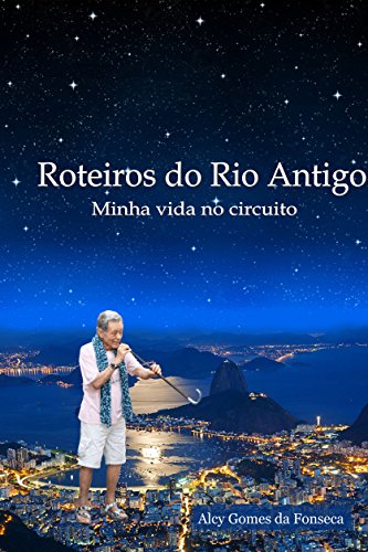 Capa do livro: ROTEIROS DO RIO ANTIGO Minha Vida no Circuito - Ler Online pdf