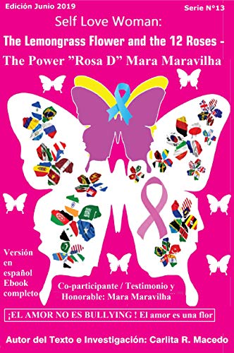 Livro PDF: Self Love Woman: The Lemongrass Flower and the 12 Roses – The Power ”Rosa D” Mara Maravilha : EL AMOR NO ES BULLYING ! El amor es una flor – English Version Junio 2019 E-book Completo (13 Livro 1)