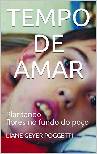 Livro PDF: TEMPO DE AMAR: PLANTANDO FLORES NO FUNDO DO POÇO