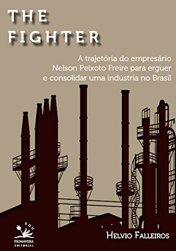 Livro PDF: The fighter: A trajetória de Nelson Peixoto Freira para erguer e consolidar uma indústria no Brasil (EDU)