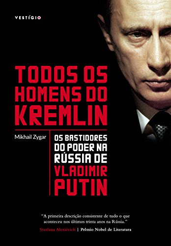 Capa do livro: Todos os homens do Kremlin: Os bastidores do poder na Rússia de Vladimir Putin - Ler Online pdf