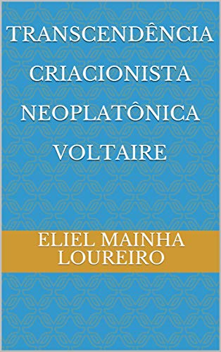 Capa do livro: Transcendência criacionista neoplatônica Voltaire - Ler Online pdf