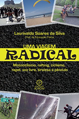Capa do livro: Uma viagem radical: motociclismo, rafting, ciclismo, rapel, voo livro, tirolesa e pêndulo - Ler Online pdf