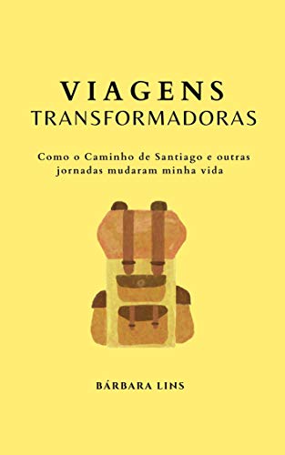 Livro PDF: Viagens Transformadoras: Como o Caminho de Santiago e outras jornadas mudaram minha vida
