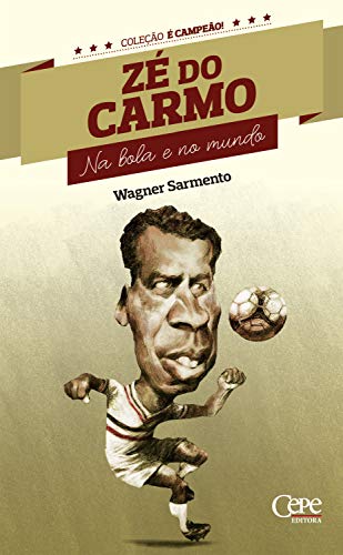 Livro PDF: Zé do Carmo: Na bola e no mundo (Coleção é Campeão! Livro 9)