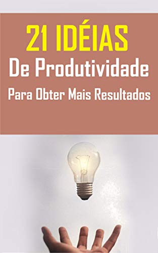 Capa do livro: 21 Idéias de Produtividade Para Obter Mais Resultados - Ler Online pdf