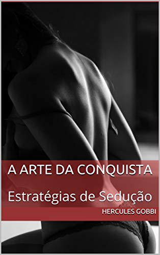 Capa do livro: A Arte da Conquista: Estratégias de Sedução - Ler Online pdf