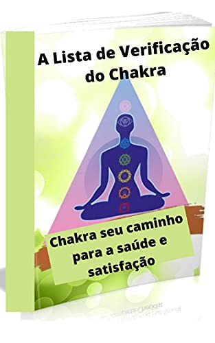 Capa do livro: A Lista de Verificação do Chakra: Chakra seu caminho para a saúde e satisfação - Ler Online pdf
