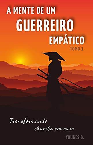 Capa do livro: A mente de um guerreiro empático (Portuguese Edition): Transformando chumbo em ouro - Ler Online pdf