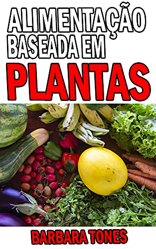 Capa do livro: Alimentação baseada em PLANTAS - Ler Online pdf