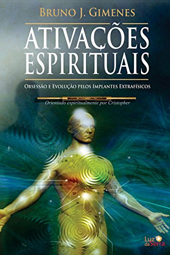 Livro PDF Ativações Espirituais: Obsessão e Evolução pelos Implantes Extrafísicos
