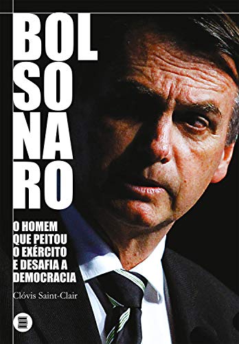 Livro PDF: Bolsonaro: o homem que peitou o exército e desafia a democracia