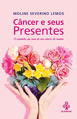 Capa do livro: Câncer e seus Presentes: O caminho da cura de um câncer de mama - Ler Online pdf