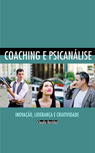Capa do livro: Coaching e Psicanálise: inovação, liderança autêntica e criatividade - Ler Online pdf