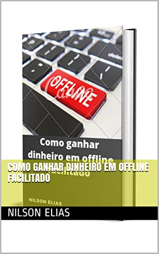 Capa do livro: Como ganhar dinheiro em offline facilitado - Ler Online pdf