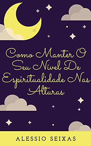 Capa do livro: Como Manter O Seu Nível De Espiritualidade Nas Alturas - Ler Online pdf