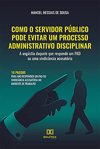 Capa do livro: Como o servidor público pode evitar um processo administrativo disciplinar: a angústia daquele que responde um PAD ou uma sindicância acusatória - Ler Online pdf