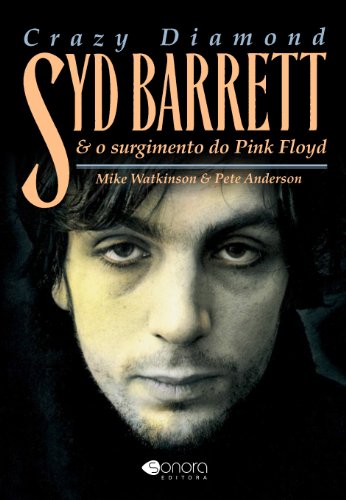 Livro PDF: CRAZY DIAMOND: Syd Barrett & O Surgimento do Pink Floyd