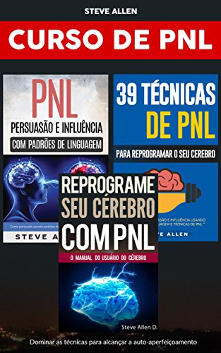 Livro PDF Curso de PNL (3 Livros): Reprograme seu cérebro com PNL + Persuasão e influência usando padrões de linguagem + 39 Técnicas, padrões e estratégias de Programação Neuro-Linguística: Crescimento pessoal