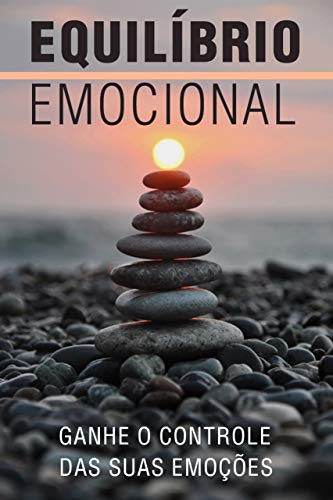 Livro PDF: EQUILÍBRIO EMOCIONAL: Ganhe o Controle das suas Emoções