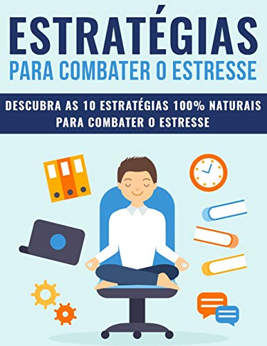 Livro PDF: ESTRESSE: Estratégias 100% Naturais Para Combater o Estresse