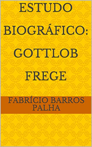 Capa do livro: Estudo Biográfico: Gottlob Frege - Ler Online pdf
