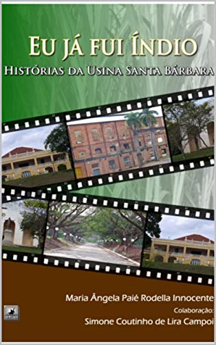 Capa do livro: Eu já fui índio: Histórias da Usina Santa Bárbara - Ler Online pdf
