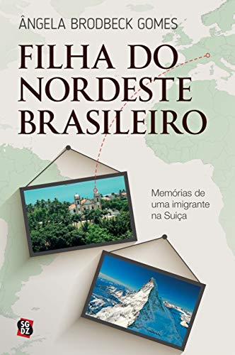 Capa do livro: Filha do nordeste brasileiro: Memórias de uma imigrante na Suiça - Ler Online pdf