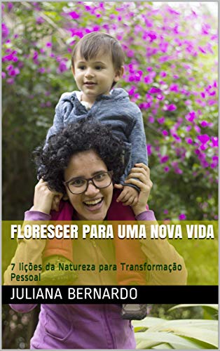 Livro PDF Florescer para uma Nova Vida: 7 lições da Natureza para Transformação Pessoal