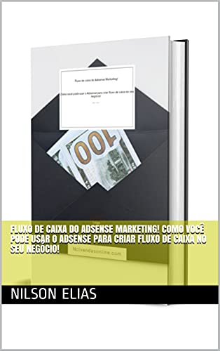 Livro PDF: Fluxo de caixa do Adsense Marketing! Como você pode usar o Adsense para criar fluxo de caixa no seu negócio!
