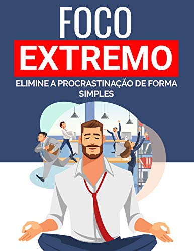 Capa do livro: FOCO EXTREMO : Elimine a Procrastinação de Forma Simples - Ler Online pdf