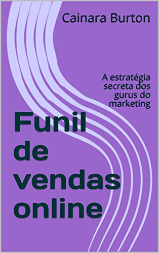Capa do livro: Funil de vendas online: A estratégia secreta dos gurus do marketing - Ler Online pdf