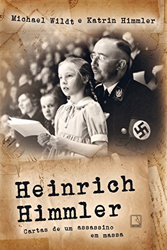 Capa do livro: Heinrich Himmler: Cartas de um assassino em massa - Ler Online pdf