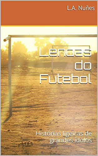 Livro PDF: Lendas do Futebol: Histórias ligeiras de grandes ídolos