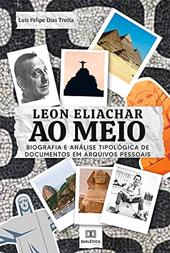 Capa do livro: Leon Eliachar ao Meio: Biografia e análise tipológica de documentos em arquivos pessoais - Ler Online pdf