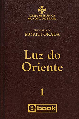 Capa do livro: Luz do Oriente (Biografia de Mokiti Okada Livro 1) - Ler Online pdf