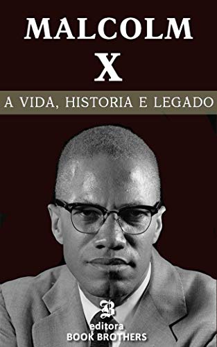 Capa do livro: Malcolm X: A vida, história e legado de um dos maiores ativistas negros de todos os tempos - Ler Online pdf