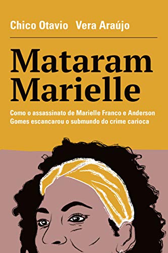 Livro PDF: Mataram Marielle: Como o Assassinato de Marielle Franco e Anderson Gomes Escancarou o Submundo do Crime Carioca