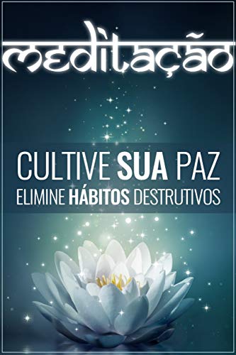 Capa do livro: MEDITAÇÃO: Cultive Sua Paz e Elimine Hábitos Destrutivos - Ler Online pdf